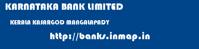 KARNATAKA BANK LIMITED  KERALA KASARGOD MANGALAPADY   banks information 